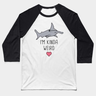 I'm Kinda Weird – Cute Hammerhead Shark Baseball T-Shirt